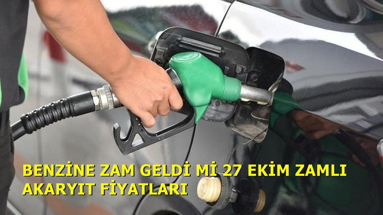 Benzine Zam Geldi Mi 27 Ekim Zamlı Akaryakıt Fiyatları