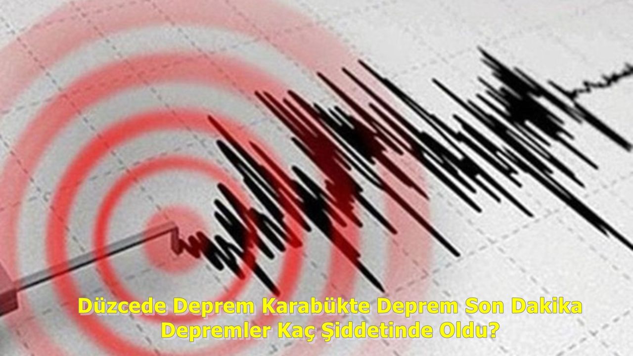 Düzcede Deprem Karabükte Deprem Son Dakika Depremler Kaç Şiddetinde Oldu?