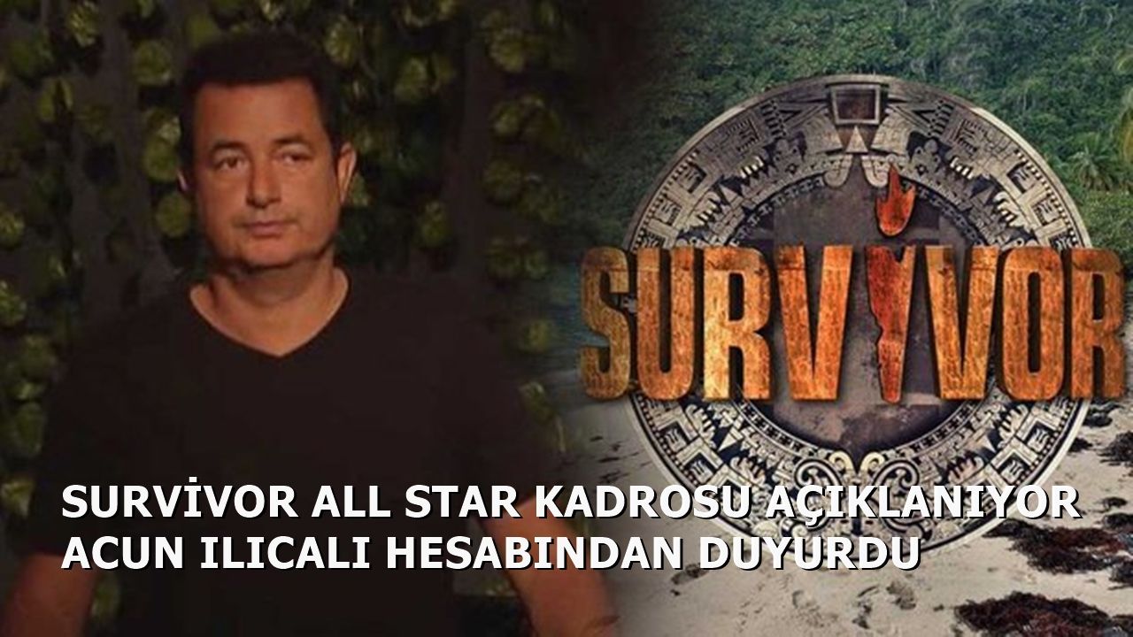 Survivor All Star Kadrosu Açıklanıyor Acun Ilıcalı Hesabından Duyurdu