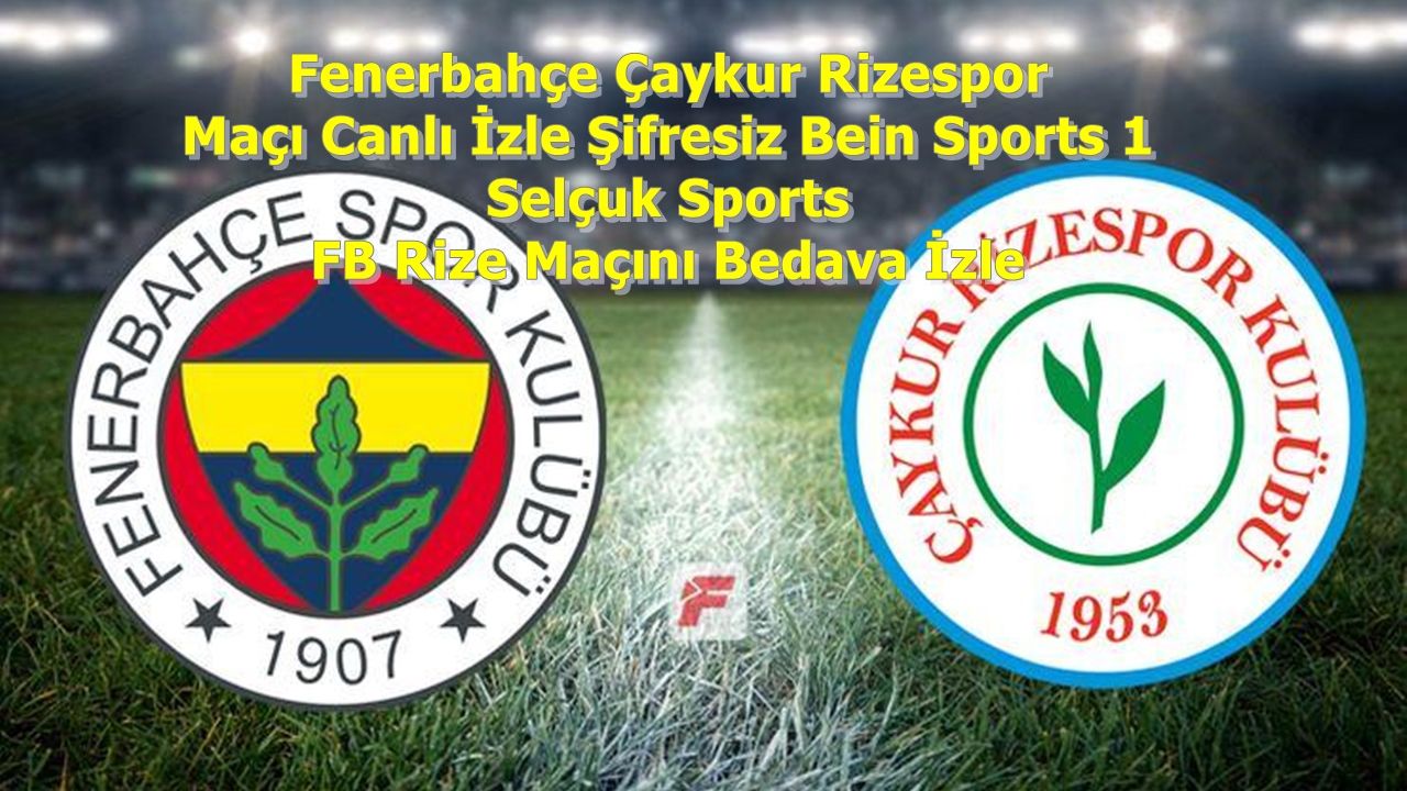 Fenerbahçe Çaykur Rizespor Maç Özeti Golleri İzle Şifresiz Bein Sports 1 FB 4-0 Rize Maç Özeti İzle!