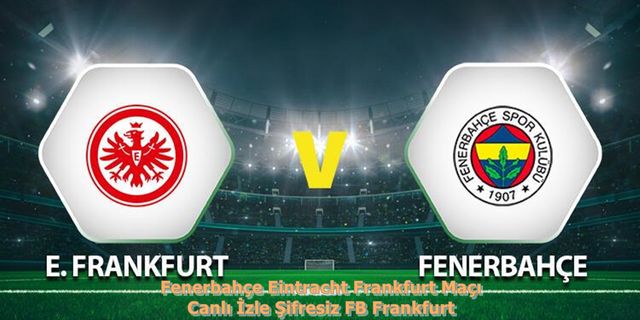 Fenerbahçe Eintracht Frankfurt Maçı Canlı İzle Şifresiz FB Frankfurt Maçı Şifresiz Veren Kanalların Listesi
